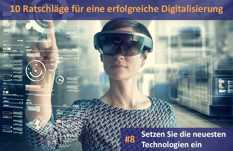 10 Ratschläge für eine erfolgreiche Digitalisierung: #8 Setzen Sie die neuesten Technologien ein